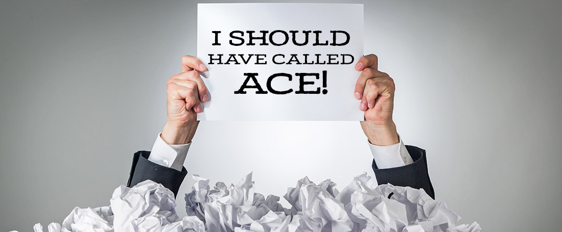 I should have called ACE!